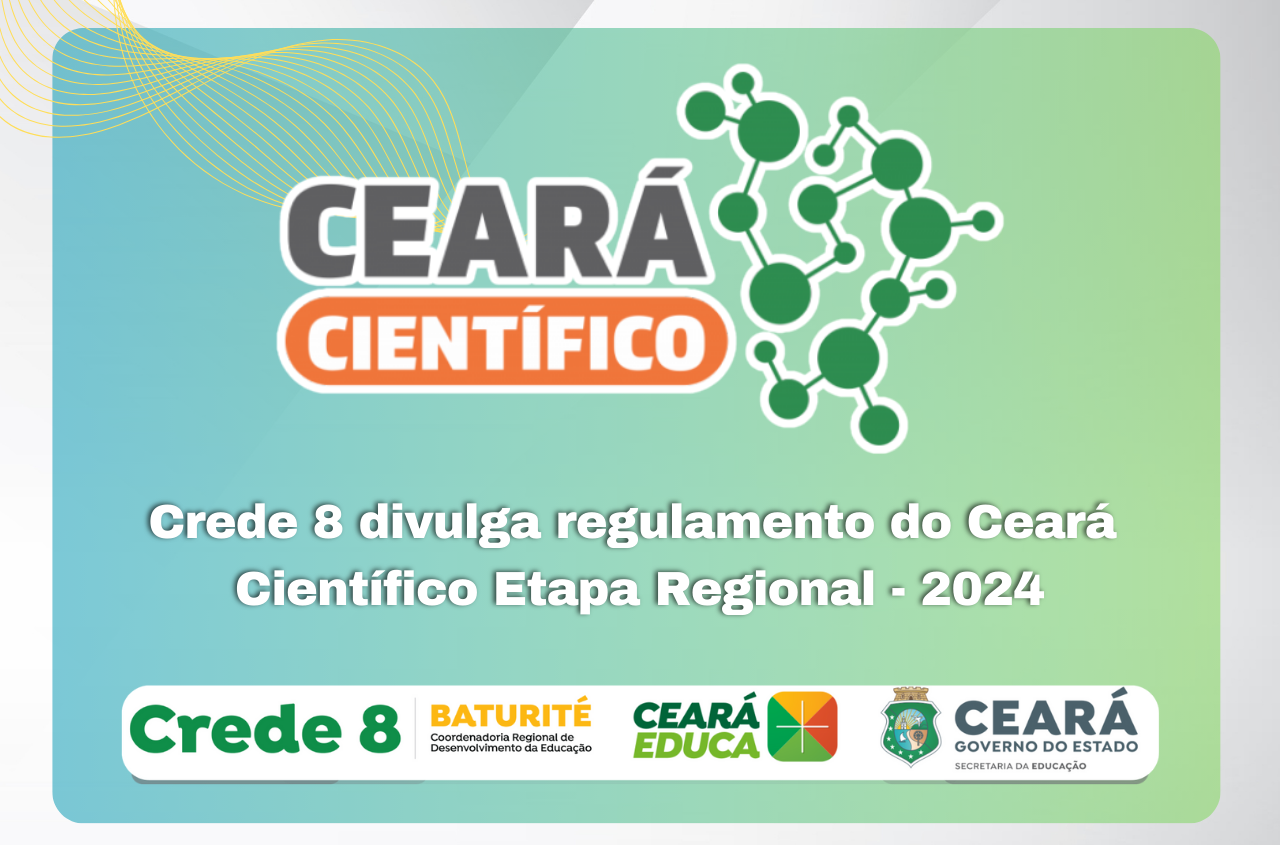 Crede 8 divulga regulamento do Ceará Científico Etapa Regional – 2024